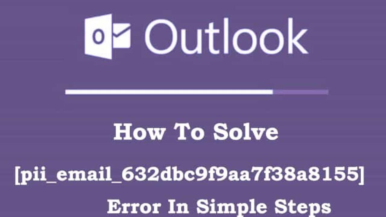 How to Fix [pii_email_632dbc9f9aa7f38a8155] Error Code in MS Outlook and Why Does this Error Occurs?