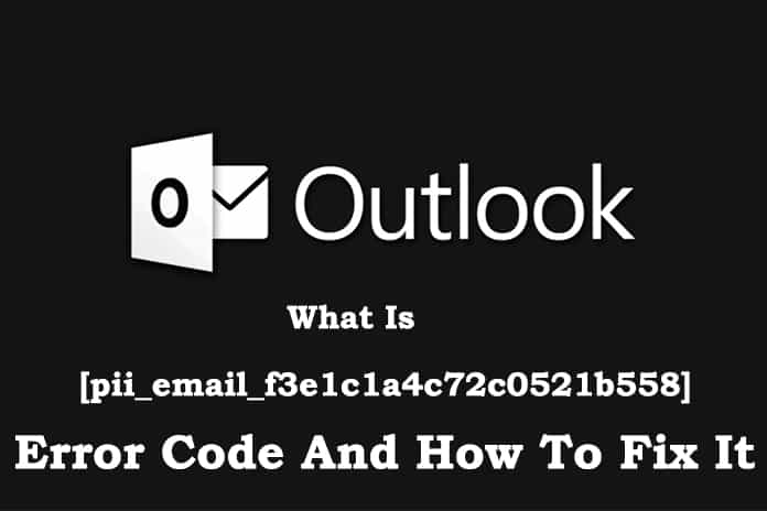 Proven Steps To Fix [pii_email_f3e1c1a4c72c0521b558] Error in MS Outlook